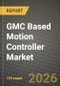 GMC Based Motion Controller Market Outlook 2026-2034: Market Share, and Growth Analysis by Product Type, Axis Count, Network Communication Protocol, End-Use Industry - Product Thumbnail Image