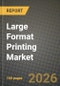 Large Format Printing Market Outlook 2026-2034: Market Share, and Growth Analysis by Printer Type (Ink-based (Inkjet) Printers, Toner-based (Laser) Printers), Component, Print Technology, Ink Type - Product Thumbnail Image