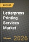 Letterpress Printing Services Market Outlook 2026-2034: Market Share, and Growth Analysis by Service Type, Substrate/Paper Type, End-User Sector, Print-Run Size - Product Thumbnail Image