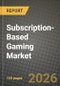 Subscription-Based Gaming Market Outlook 2026-2034: Market Share, and Growth Analysis by Gaming Type (Console Gaming, PC-based Gaming, Mobile Gaming), Platform Type, Subscription Tier, End-User - Product Thumbnail Image