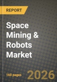 Space Mining & Robots Market Outlook 2026-2034: Market Share, and Growth Analysis- Product Image