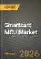 Smartcard MCU Market Outlook 2026-2034: Market Share, and Growth Analysis by Product (8-bit, 16-bit, 32-bit), Functionality, End-User Industry, Security Certification Level - Product Thumbnail Image