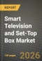 Smart Television and Set-Top Box Market Outlook 2026-2034: Market Share, and Growth Analysis by Technology ((Set-Top Box), Satellite / DTH, IPTV, Cable, Hybrid / OTT), Resolution, Display Size, Display Technology - Product Thumbnail Image