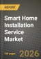 Smart Home Installation Service Market Outlook 2026-2034: Market Share, and Growth Analysis by System (Lighting Control, Home Monitoring/Security, Thermostat, Video Entertainment, Smart Appliances, Other Systems), Channel, Installation Type, Customer Type - Product Thumbnail Image