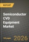 Semiconductor CVD Equipment Market Outlook 2026-2034: Market Share, and Growth Analysis by Application (Foundry, IDM, Memory Manufacturers, Power and Analog Device Fabs, LEDs and Optoelectronics), Equipment Configuration, Wafer Size, End-User - Product Thumbnail Image
