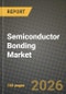 Semiconductor Bonding Market Outlook 2026-2034: Market Share, and Growth Analysis by Equipment Type (Die Bonder Equipment, Wafer Bonder Equipment, Flip-Chip Bonder Equipment, Wire Bonder Equipment, Hybrid Bonder Equipment), Interconnect Level, Application, End-Use Industry - Product Thumbnail Image