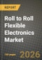 Roll to Roll Flexible Electronics Market Outlook 2026-2034: Market Share, and Growth Analysis by Application (Sensors, Displays, Batteries, Photovoltaics Cells), End-User Industry - Product Thumbnail Image