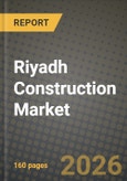 Riyadh Construction Market Outlook 2026-2034: Market Share, and Growth Analysis by Sector, Construction Type, Construction Method, Investment Source- Product Image