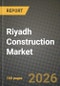 Riyadh Construction Market Outlook 2026-2034: Market Share, and Growth Analysis by Sector, Construction Type, Construction Method, Investment Source - Product Thumbnail Image