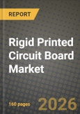 Rigid Printed Circuit Board Market Outlook 2026-2034: Market Share, and Growth Analysis by Substrate Material (Glass Epoxy (FR-4), High-Speed / Low-Loss, Polyimide (PI), Other Substrate Materials), End-User Industry- Product Image