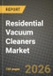 Residential Vacuum Cleaners Market Outlook 2026-2034: Market Share, and Growth Analysis by Product (Upright, Canister, Central, Drum, Wet and Dry, Robotic), Cord Type, Power Source, Distribution Channel - Product Thumbnail Image