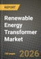 Renewable Energy Transformer Market Outlook 2026-2034: Market Share, and Growth Analysis by Type (Power Transformers, Distribution Transformers), Cooling Type, Core Technology, Power Rating - Product Thumbnail Image