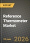 Reference Thermometer Market Outlook 2026-2034: Market Share, and Growth Analysis by Product Type, Calibration Type, Probe Type, End-User - Product Thumbnail Image