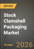 Stock Clamshell Packaging Market Outlook 2026-2034: Market Share, and Growth Analysis by Material (Polypropylene (PP), Polyethylene (PE), Polyethylene Terephthalate (PET), Bioplastics, Others Material), Application, Packaging Type, Distribution Channel- Product Image