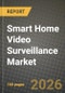 Smart Home Video Surveillance Market Outlook 2026-2034: Market Share, and Growth Analysis by Component (Hardware, Software, Services), Device Type, Installation Location, Analytics Capability - Product Thumbnail Image
