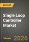 Single Loop Controller Market Outlook 2026-2034: Market Share, and Growth Analysis by Mounting Type (Panel-Mount, DIN-Rail, Field / Wall-Mount, Embedded / PCB-Mount), Control Algorithm, Type, End-User Industry - Product Thumbnail Image