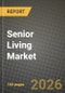Senior Living Market Outlook 2026-2034: Market Share, and Growth Analysis by Housing Unit (1BHK, 2BHK, 3BHK, Independent Villas), Level of Care Intensity, Ownership Model, Funding Source - Product Thumbnail Image