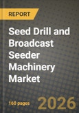 Seed Drill and Broadcast Seeder Machinery Market Outlook 2026-2034: Market Share, and Growth Analysis by Machinery Type (Seed Drill, Broadcast Seeder)- Product Image