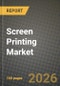 Screen Printing Market Outlook 2026-2034: Market Share, and Growth Analysis by Machine Type, Substrate, Service Type, Ink Type - Product Thumbnail Image