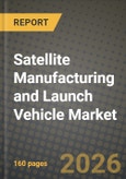 Satellite Manufacturing and Launch Vehicle Market Outlook 2026-2034: Market Share, and Growth Analysis by Type (Satellite, Small Satellites, Medium Satellites, Large Satellites, Launch Vehicle, Light, Medium, Heavy), Orbit, End User, Application- Product Image