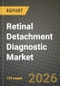 Retinal Detachment Diagnostic Market Outlook 2026-2034: Market Share, and Growth Analysis by Disease Type (Rhegmatogenous Retinal Detachment, Exudative, Serous or Secondary Retinal Detachment, Tractional Retinal Detachment), Diagnostics - Product Thumbnail Image