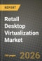 Retail Desktop Virtualization Market Outlook 2026-2034: Market Share, and Growth Analysis by Deployment Model (On-Premise, Cloud, Hybrid, Edge), Virtualization Technology, Retail Sub-Vertical, Organization Size - Product Thumbnail Image