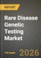 Rare Disease Genetic Testing Market Outlook 2026-2034: Market Share, and Growth Analysis by Test Type (, Single-Gene Tests, Gene Panels, Whole-Exome Sequencing, Whole-Genome Sequencing), Technology, Sample Type, Indication - Product Thumbnail Image