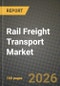 Rail Freight Transport Market Outlook 2026-2034: Market Share, and Growth Analysis by Cargo Type (Containerised / Intermodal, Dry Bulk (Coal, Ores, Grains), Liquid Bulk (Crude, Chemicals), Break-bulk and Project Cargo), Service Type, End-User Industry, Traction Type - Product Thumbnail Image