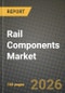 Rail Components Market Outlook 2026-2034: Market Share, and Growth Analysis by Component, Train Type, Transit Mode, Material - Product Thumbnail Image