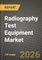 Radiography Test Equipment Market Outlook 2026-2034: Market Share, and Growth Analysis by Technology (Film Radiography, Computed Radiography, Direct Radiography, Computed Tomography), Component, Application, End-User Industry - Product Thumbnail Image