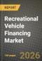 Recreational Vehicle Financing Market Outlook 2026-2034: Market Share, and Growth Analysis by Vehicle, Financing Source, Loan Purpose, Borrower Credit Tier - Product Thumbnail Image