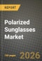 Polarized Sunglasses Market Outlook 2026-2034: Market Share, and Growth Analysis by Frame Material (Plastic (Injection-molded), Metal (Stainless Steel, Aluminum), Carbon Fiber and Composites, Others), Application, End User, Distribution Channel - Product Thumbnail Image