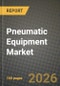 Pneumatic Equipment Market Outlook 2026-2034: Market Share, and Growth Analysis by Component (Actuators, Valves, Air Preparation Units (FRLs), Fittings and Tubing, Air Compressors, Vacuum Generators, Accessories), Function, End-User Industry, Pressure Range - Product Thumbnail Image