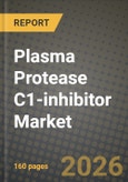 Plasma Protease C1-inhibitor Market Outlook 2026-2034: Market Share, and Growth Analysis by Drug Type, Dosage Form, Route Of Administration, Indication- Product Image