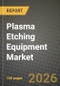 Plasma Etching Equipment Market Outlook 2026-2034: Market Share, and Growth Analysis by Type, Wafer Size, Material, Application - Product Thumbnail Image