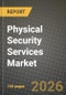 Physical Security Services Market Outlook 2026-2034: Market Share, and Growth Analysis by Component (Soultions, Services), Solutions, Services, End-User Industry - Product Thumbnail Image