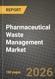 Pharmaceutical Waste Management Market Outlook 2026-2034: Market Share, and Growth Analysis by Type of Waste, Waste Generator, Treatment Site- Product Image