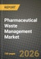 Pharmaceutical Waste Management Market Outlook 2026-2034: Market Share, and Growth Analysis by Type of Waste, Waste Generator, Treatment Site - Product Thumbnail Image