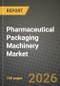 Pharmaceutical Packaging Machinery Market Outlook 2026-2034: Market Share, and Growth Analysis by Machinery Type, Automation Level, Packaging Format, Application - Product Thumbnail Image