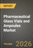 Pharmaceutical Glass Vials and Ampoules Market Outlook 2026-2034: Market Share, and Growth Analysis by Material Type, Application, End User, Manufacturing Technology- Product Image