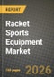 Racket Sports Equipment Market Outlook 2026-2034: Market Share, and Growth Analysis by Product Type (Rackets/Bats, Balls, Bags and Accessories, Apparel, Footwear), Sport Type, End User, Distribution Channel - Product Thumbnail Image