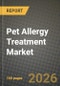 Pet Allergy Treatment Market Outlook 2026-2034: Market Share, and Growth Analysis by Drug Class (Antihistamines, Corticosteroids, Immunotherapy, Monoclonal antibodies, Microbiome-modulating agents, Other Drug Classes), Pet Type, Route of Administration, Distribution Channel - Product Thumbnail Image