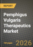 Pemphigus Vulgaris Therapeutics Market Outlook 2026-2034: Market Share, and Growth Analysis by Therapeutic Class, Route of Administration, Distribution Channel- Product Image