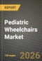 Pediatric Wheelchairs Market Outlook 2026-2034: Market Share, and Growth Analysis by Product Type (Manual, Powered), Frame Type, End User, Distribution Channel - Product Thumbnail Image