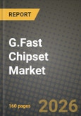 G.Fast Chipset Market Outlook 2026-2034: Market Share, and Growth Analysis by Deployment Type (Distribution Point Unit (DPU) Chipsets, Customer Premises Equipment (CPE) Chipsets), Frequency Profile, Process Node, End-use Application- Product Image