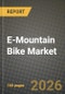 E-Mountain Bike Market Outlook 2026-2034: Market Share, and Growth Analysis by Propulsion Type (Pedal-Assisted, Throttle-Assisted, Dual-Mode (Pedal + Throttle)), Application, Battery Type, Power Output - Product Thumbnail Image