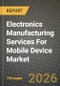 Electronics Manufacturing Services For Mobile Device Market Outlook 2026-2034: Market Share, and Growth Analysis by Service Type, Business Model, Manufacturing Process - Product Thumbnail Image