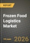 Frozen Food Logistics Market Outlook 2026-2034: Market Share, and Growth Analysis by Product (Ready-to-eat, Ready-to-cook), Product Type, Transportation - Product Thumbnail Image