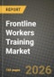 Frontline Workers Training Market Outlook 2026-2034: Market Share, and Growth Analysis by Offering (Solutions, Services), Mode, Technology, Industry Vertical - Product Thumbnail Image