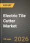 Electric Tile Cutter Market Outlook 2026-2034: Market Share, and Growth Analysis - Product Thumbnail Image